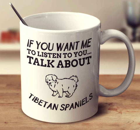 If You Want Me To Listen To You Talk About Tibetan Spaniels