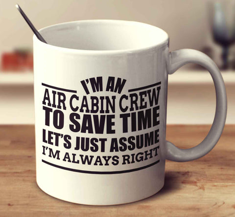 I'm An Air Cabin Crew To Save Time Let's Just Assume I'm Always Right