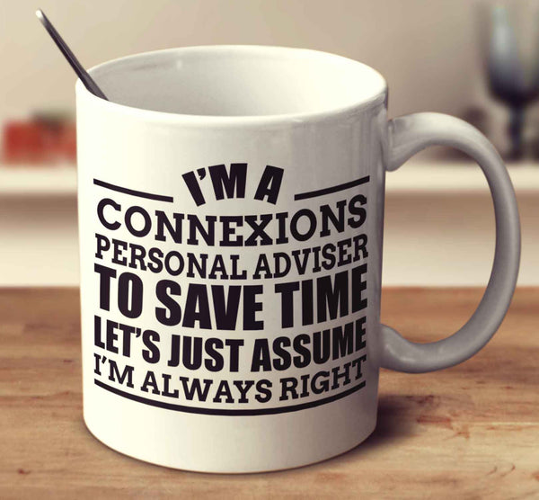 I'm A Connexions Personal Adviser To Save Time Let's Just Assume I'm Always Right