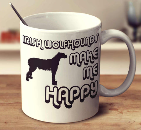 Irish Wolfhounds Make Me Happy 2