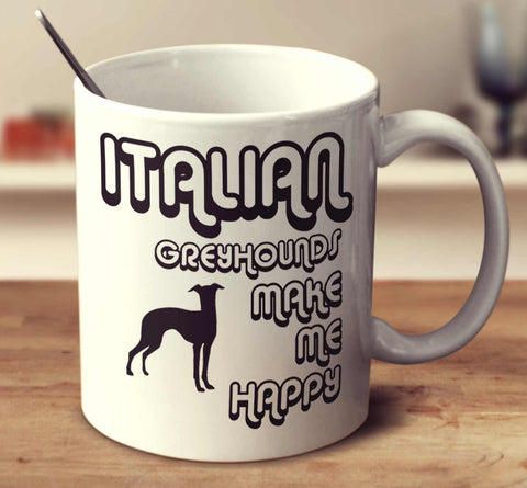 Italian Greyhounds Make Me Happy 2