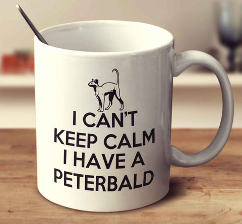 I Can't Keep Calm Because I Have A Peterbald
