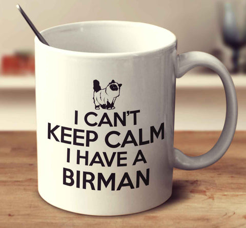 I Can't Keep Calm I Have A Birman