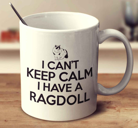 I Can't Keep Calm I Have A Ragdoll
