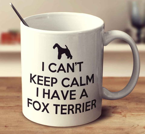 I Cant Keep Calm I Have A Fox Terrier