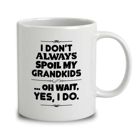 I Don't Always Spoil My Grandkids