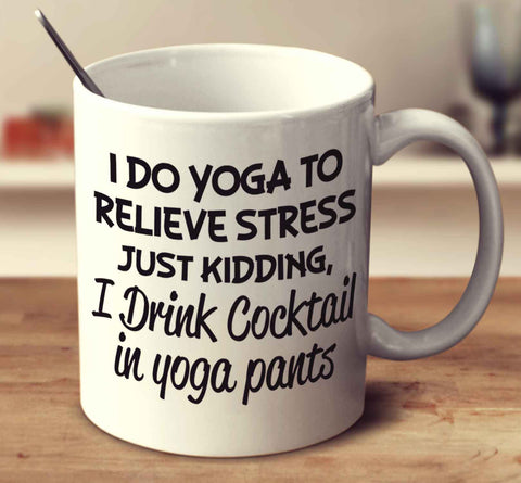 I Drink Cocktail In Yoga Pants