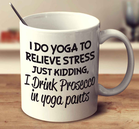 I Drink Prosecco In Yoga Pants