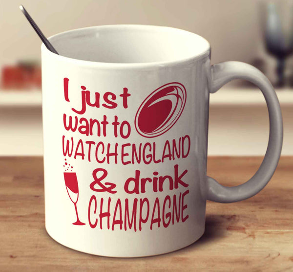 I Just Want To Watch England And Drink Champagne