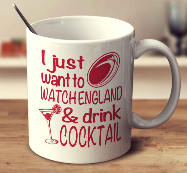 I Just Want To Watch England And Drink Cocktail