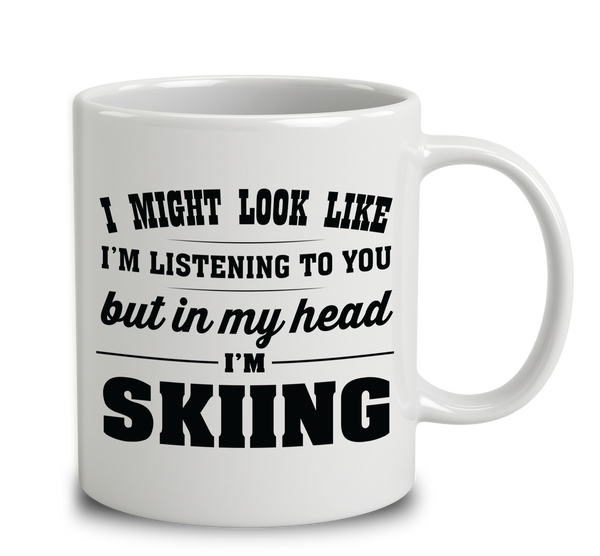 I Might Look Like I'm Listening To You, But In My Head I'm Skiing