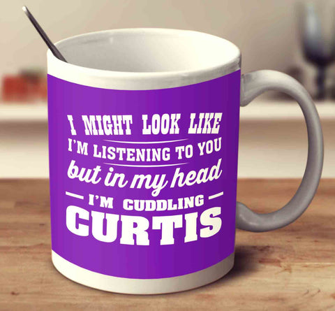 I Might Look Like I'm Listening To You, But In My Mind I'm Cuddling Curtis - Purple