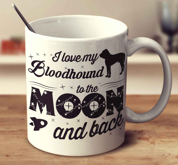 I Love My Bloodhound To The Moon And Back