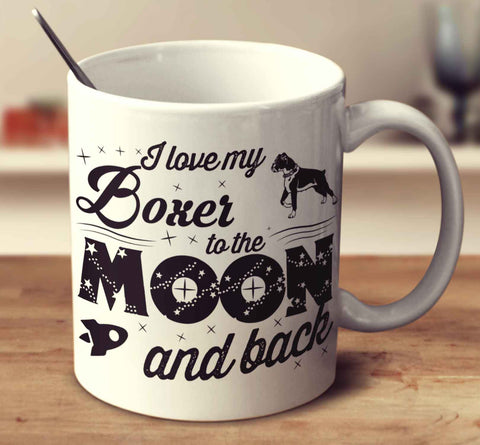 I Love My Boxer To The Moon And Back