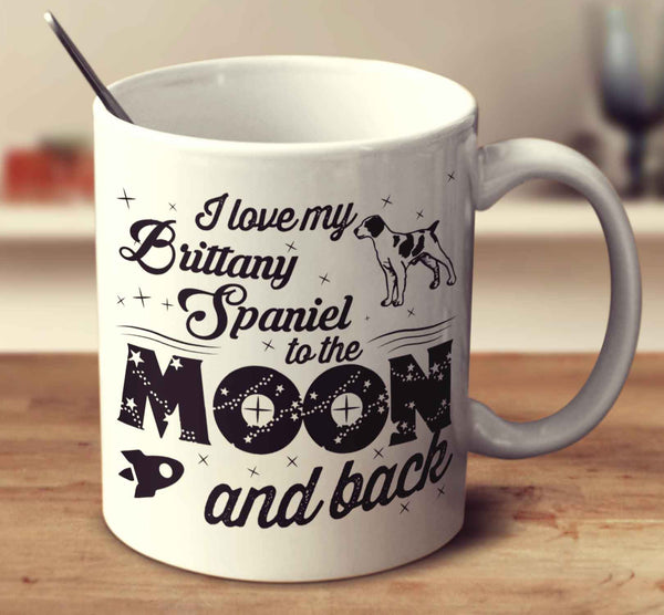 I Love My Brittany Spaniel To The Moon And Back