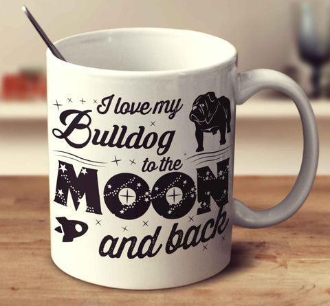 I Love My Bulldog To The Moon And Back