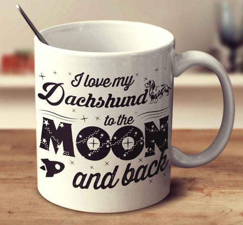 I Love My Dachshund Hairy To The Moon And Back