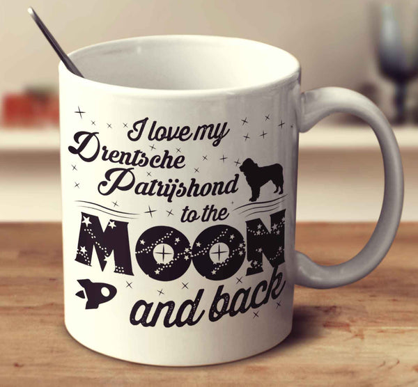 I Love My Drentsche Patrijshond To The Moon And Back