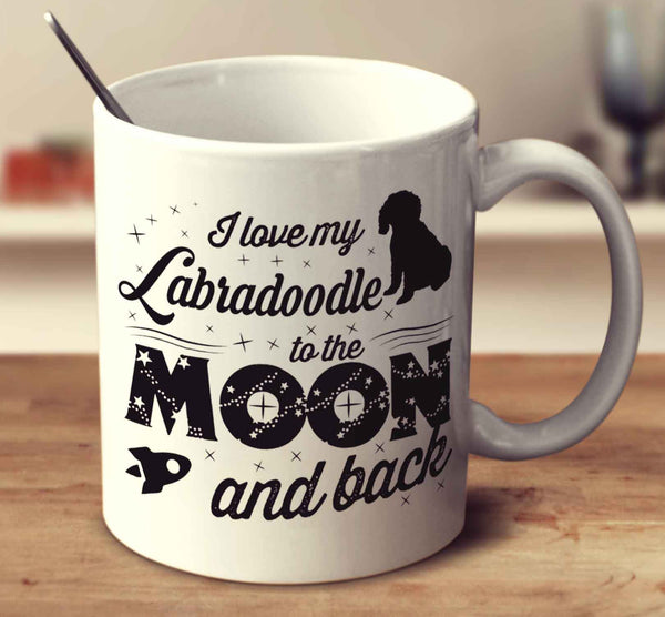 I Love My Labradoodle To The Moon And Back