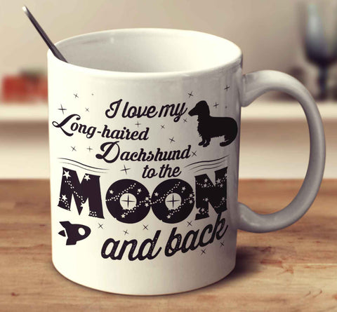 I Love My Long Haired Dachshund To The Moon And Back