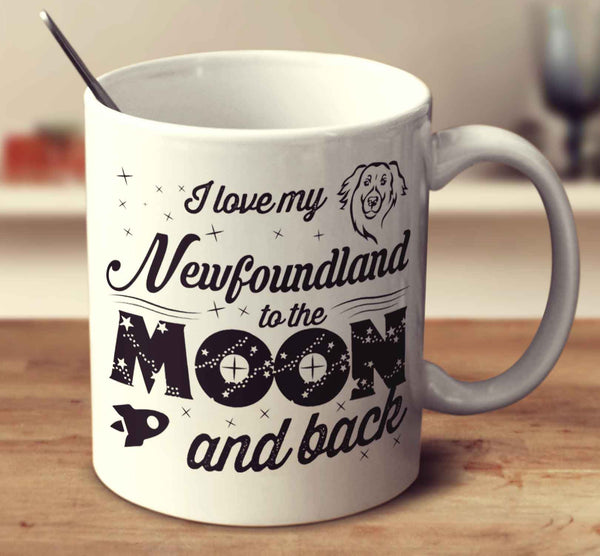 I Love My Newfoundland To The Moon And Back