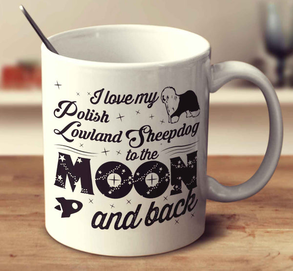 I Love My Polish Lowland Sheepdog To The Moon And Back