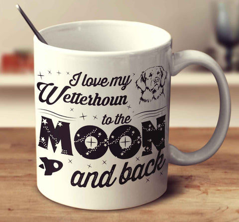 I Love My Wetterhoun To The Moon And Back