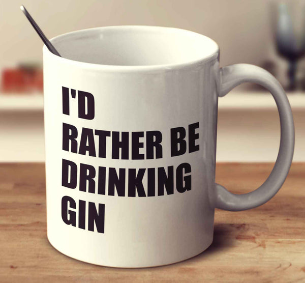 I'd Rather Be Drinking Gin