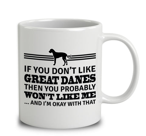 If You Don't Like Great Danes Then You Probably Won't Like Me And I'm Okay With That