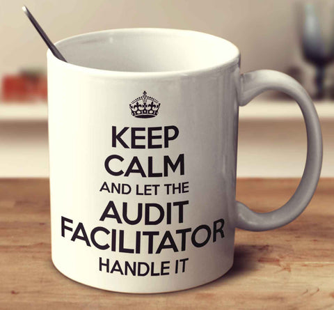 Keep Calm And Let The Audit Facilitator Handle It