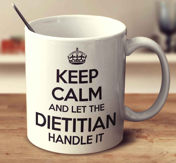 Keep Calm And Let The Dietitian Handle It