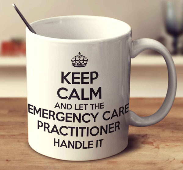 Keep Calm And Let The Emergency Care Practitioner Handle It