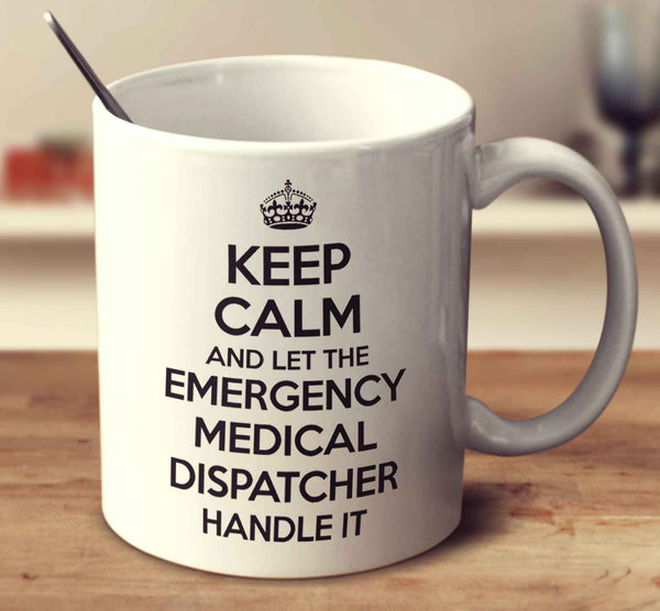 Keep Calm And Let The Emergency Medical Dispatcher Handle It