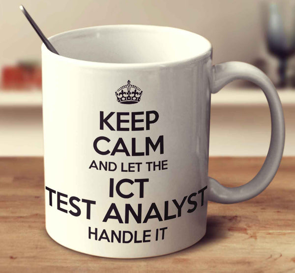 Keep Calm And Let The Ict Test Analyst Handle It
