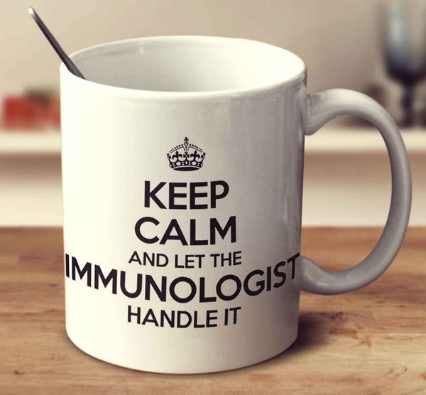 Keep Calm And Let The Immunologist Handle It