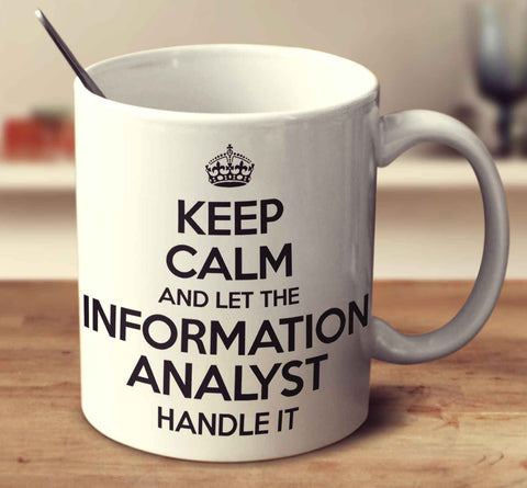 Keep Calm And Let The Information Analyst Handle It