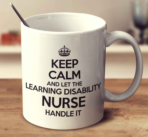 Keep Calm And Let The Learning Disability Nurse Handle It