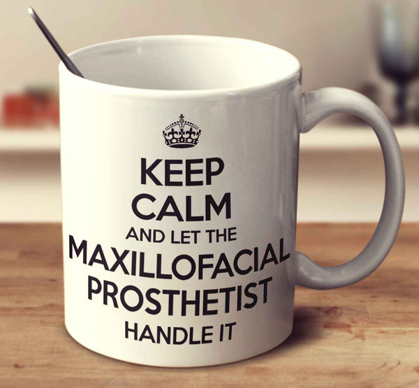Keep Calm And Let The Maxillofacial Prosthetist Handle It