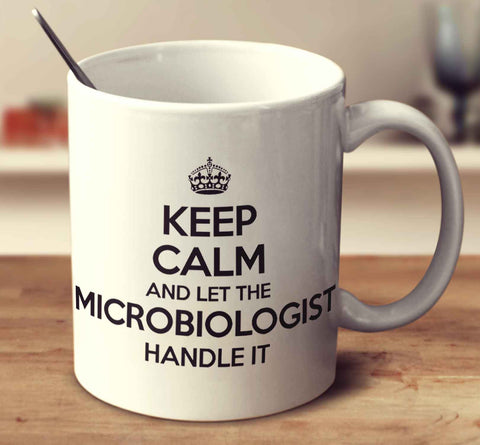 Keep Calm And Let The Microbiologist Handle It