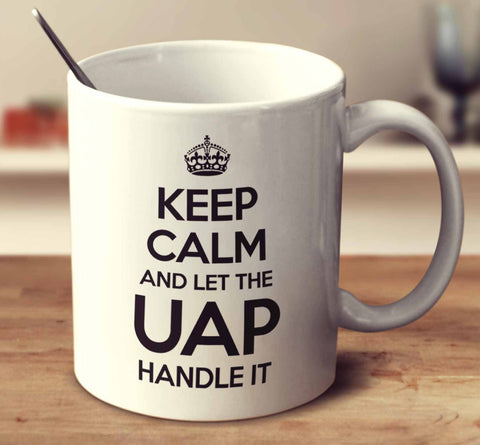 Keep Calm And Let The Uap Handle It