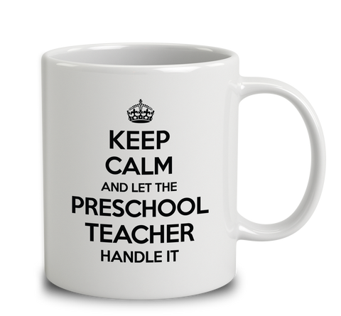 Keep Calm And Let The Preschool Teacher Handle It