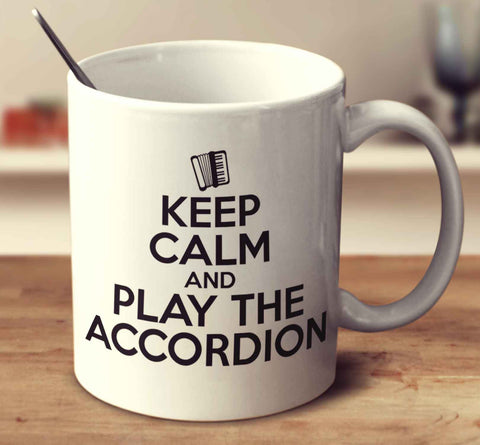 Keep Calm And Play The Accordion