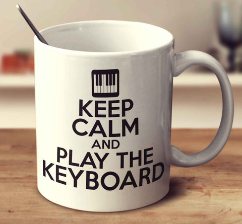 Keep Calm And Play The Keyboard