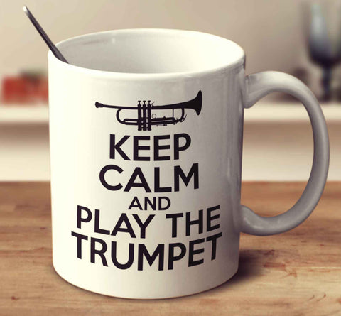 Keep Calm And Play The Trumpet