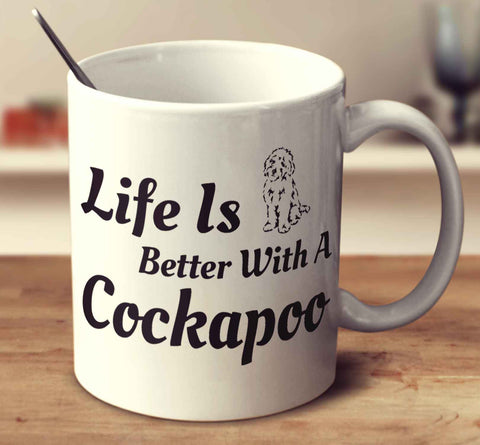 Life Is Better With A Cockapoo