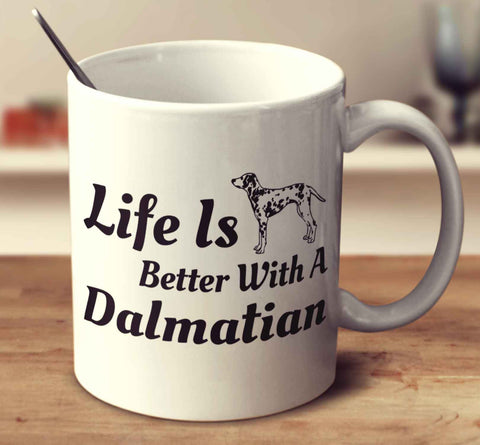 Life Is Better With A Dalmatian