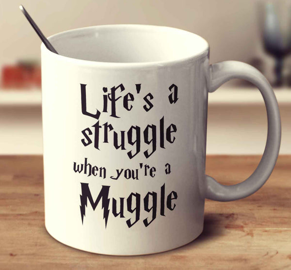 Life's A Struggle When You're A Muggle