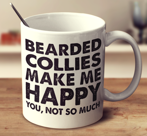 Bearded Collies Make Me Happy