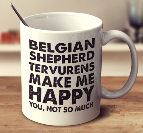Belgian Shepherd Tervurens Make Me Happy
