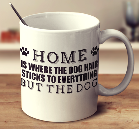 Home Is Where The Dog Hair Sticks To Everything But The Dog